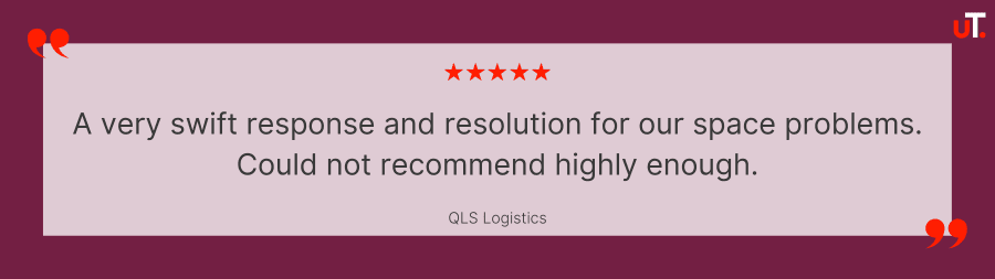 5 star review from QLS Logistics: A very swift response and resolution for our space problems. Could not recommend highly enough.